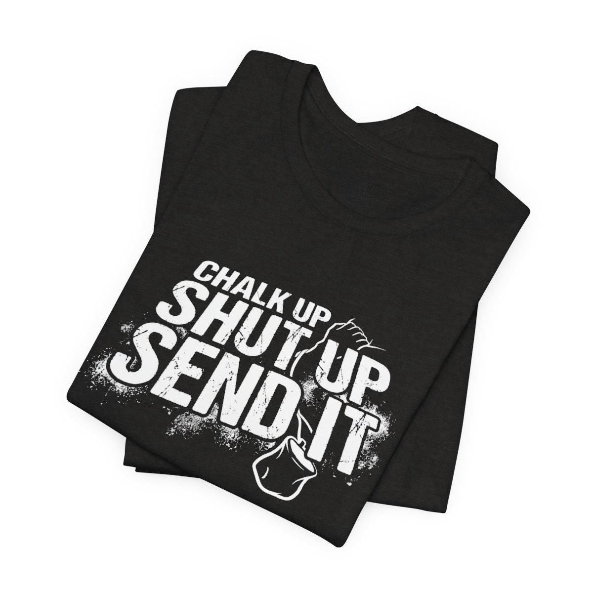 Ninja Warrior T-Shirt - Chalk Up Shut Up Send It Tee